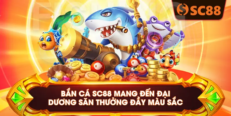 Bắn cá SC88 mang đến đại dương săn thưởng đầy màu sắc