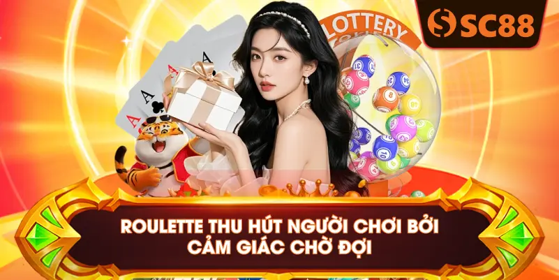 Roulette thu hút người chơi bởi cảm giác chờ đợi